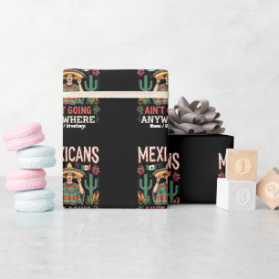 Mexikaner gehen nirgendwo hin Eine kühne Aussage  Geschenkpapier