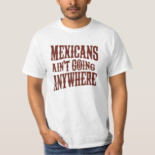 Mexikaner gehen nirgendwo hin T-Shirt