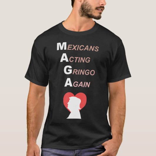 Mexikaner Schauspiel Gringo Wieder Maga-Liebe Trum T-Shirt (Vorderseite)