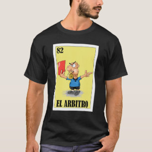 Mexikanisch für Schiedsrichter El Arbitro T-Shirt