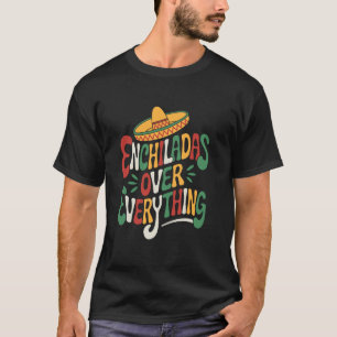 Mexikanischer Essenliebhaber Enchiladas über Alles T-Shirt