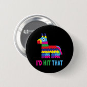 Mexikanisches Fiesta Ich würde die Funny Pinata Pa Button (Vorne & Hinten)