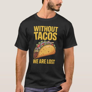 Mexikanisches Taco-Essen ohne Tacos T-Shirt