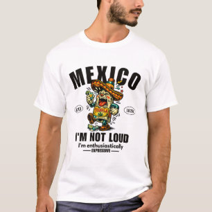 Mexiko: Ich bin nicht laut, ich bin enthusiastisch T-Shirt