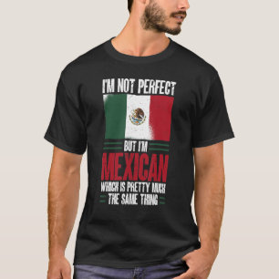 Mexiko ich bin nicht perfekt, aber ich bin Mexikan T-Shirt