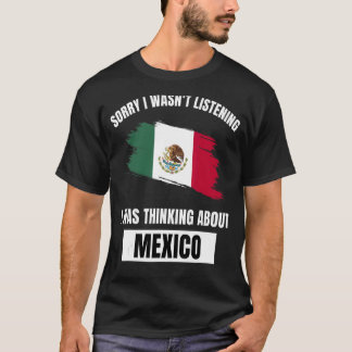 Mexiko Sorry, dass ich nicht über Mex nachdenken h T-Shirt