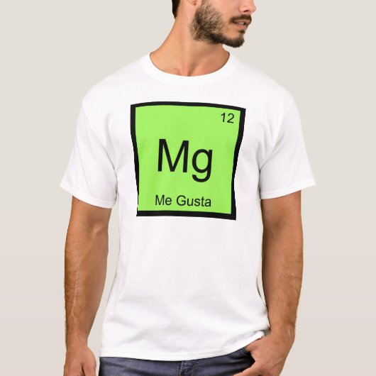 Mg - Me Gusta Chemistry Element Symbol Meme T-Shir T-Shirt (Vorderseite)