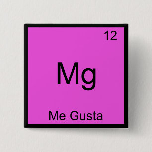 Mg - Me Gusta Funny Element Meme Chemistry T - Shi Button