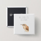 Mi Casa Es Su Casa (Haus Wren) Button (Vorne & Hinten)