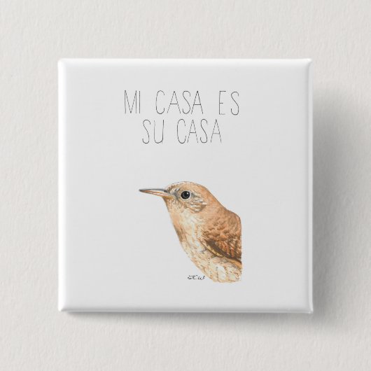 Mi Casa Es Su Casa (Haus Wren) Button (Vorderseite)