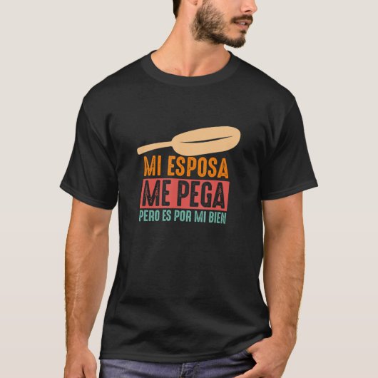 Mi Esposa Me Pega Pero Es Por Mi Bien Mexican T-Shirt (Vorderseite)