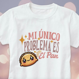 Mi Único Problema Es El Pan Niedliches Empanada Sh T-Shirt