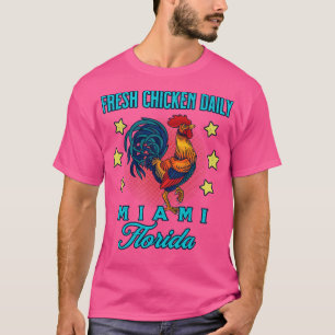 Miami Florida Frisches Huhn Täglicher Hahn Souveni T-Shirt