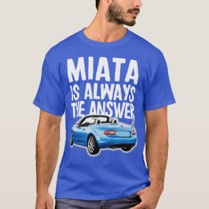 Miata ist immer die Antwort Blue Mazda MiataMX5 T-Shirt