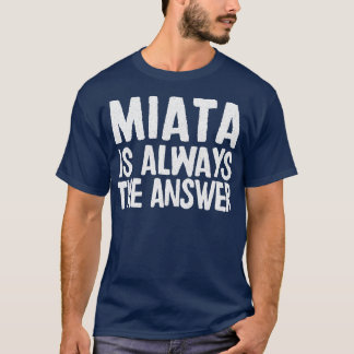 Miata ist immer die Antwort Mazda MiataMX5 Fangesc T-Shirt