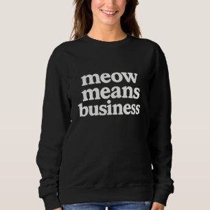 Miau bedeutet Geschäft Lustige Katze  Sweatshirt