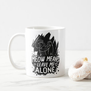 Miau bedeutet Lass mich in Ruhe Lustiger Katzen-Sp Kaffeetasse