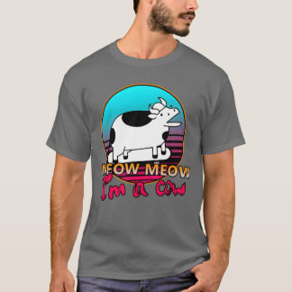 Miau Miau Ich bin eine KuhMiau Miau Ich bin eine K T-Shirt