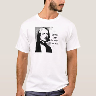 Mich gelassen Liszt die Liebe der Weisen I Sie T-Shirt