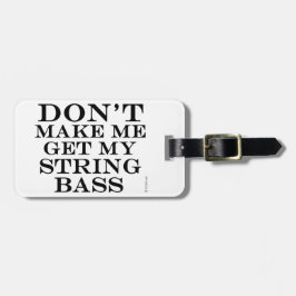 Mich nicht dazu bringen, meinen String-Bass zu bek Gepäckanhänger