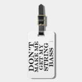 Mich nicht dazu bringen, meinen String-Bass zu bek Gepäckanhänger (Vorderseite vertikal)