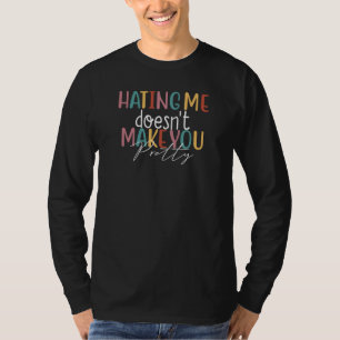 Mich zu hassen macht dich nicht hübsch, Aussage 2 T-Shirt
