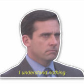 Michael Scott - Ich verstehe nichts Aufkleber (Vorderseite)