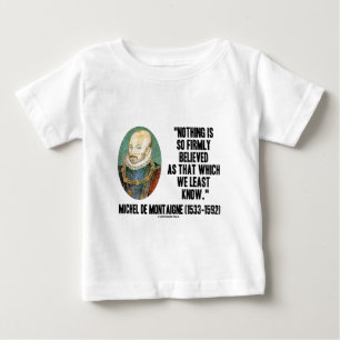 Michel de Montaigne nichts glaubte so fest Baby T-shirt