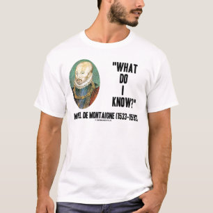 Michel de Montaigne Was weiß ich? Kostenvoranschl T-Shirt