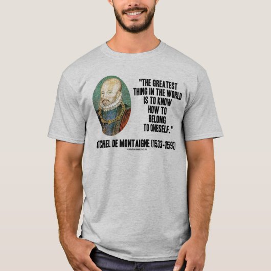 Michel de Montaigne, wie man selbst Zitat gehört T-Shirt (Vorderseite)