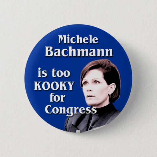 Michele Bachmann ist für den Kongress zu kooky Button (Vorderseite)