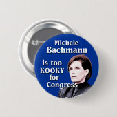 Michele Bachmann ist für den Kongress zu kooky Button (Vorne & Hinten)