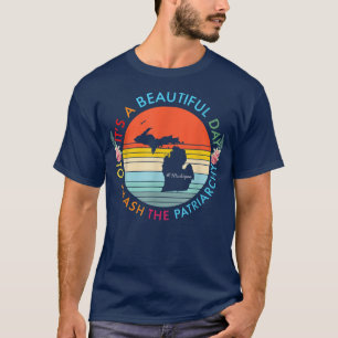 Michigan Beautiful Day Smash The Patriarchat Femin T-Shirt