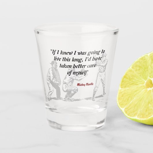 Mickey Mantle Zitat über ein langes Leben Schnapsglas (Vorderseite)