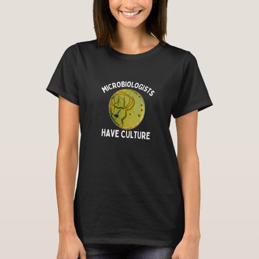 Microbiologists Have Culture   Microbiology Joke   T-Shirt (Vorderseite)