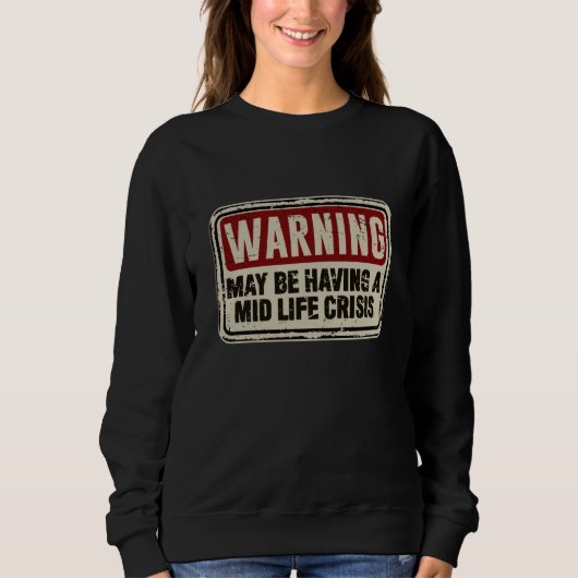 Mid Life Sarcastic Slogan Mid Life Crisis Sweatshirt (Vorderseite)