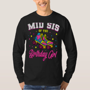 Mid Sis of the Birthday Girl Roller Skate Skaten T-Shirt