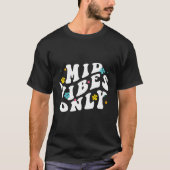 Mid Vibes Only - Funny Sarcastic Positivity Kindne T-Shirt (Vorderseite)