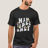 Mid Vibes Only - Funny Sarcastic Positivity Kindne T-Shirt (Vorderseite)