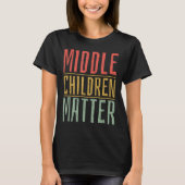 Middle Children Funny Quote Sibling Day T-Shirt (Vorderseite)