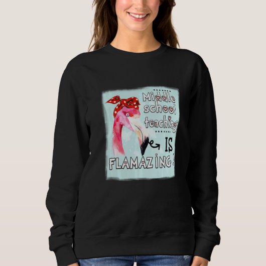 Middle School Teaching Is Flamazing Flamingo Amaz Sweatshirt (Vorderseite)