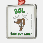 Midge "BOL: BARK OUT LOUD" Ornament (Links)