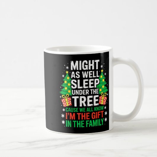 Might As Well Sleep Under The Tree Shirt Christmas Kaffeetasse (Rechts)