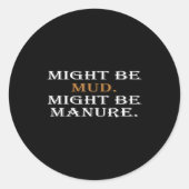 Might Be Mud Might Be Manure Funny Quote Farming Runder Aufkleber (Vorderseite)