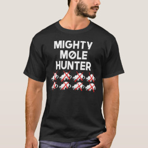 Mighty Mole Hunter T-Shirt