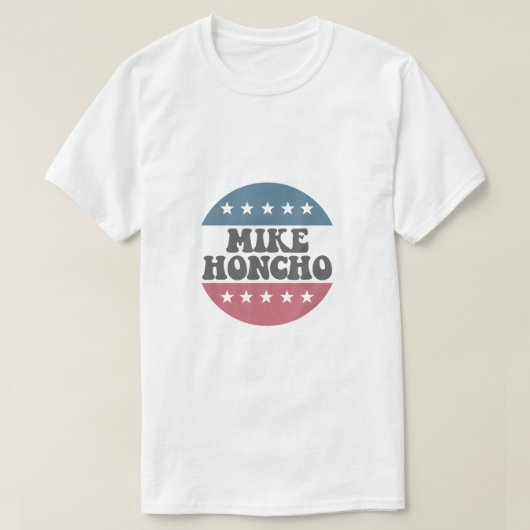 Mike Honcho für Präsident T Shirt (Design vorne)