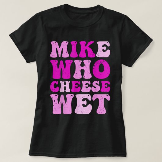 Mike Wer Käse feuchte Witze Erwachsene T-Shirt (Design vorne)