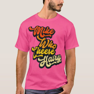 Mike Who Cheese Hairy getragen Rxtp T-Shirt