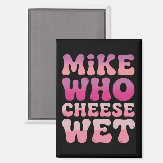 Mike who Cheese Wet Inappropriate Adult Humor Meme Magnet (Vorderseite/Rückseite)