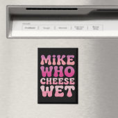 Mike who Cheese Wet Inappropriate Adult Humor Meme Magnet (In Situ (Geschirrspüler))